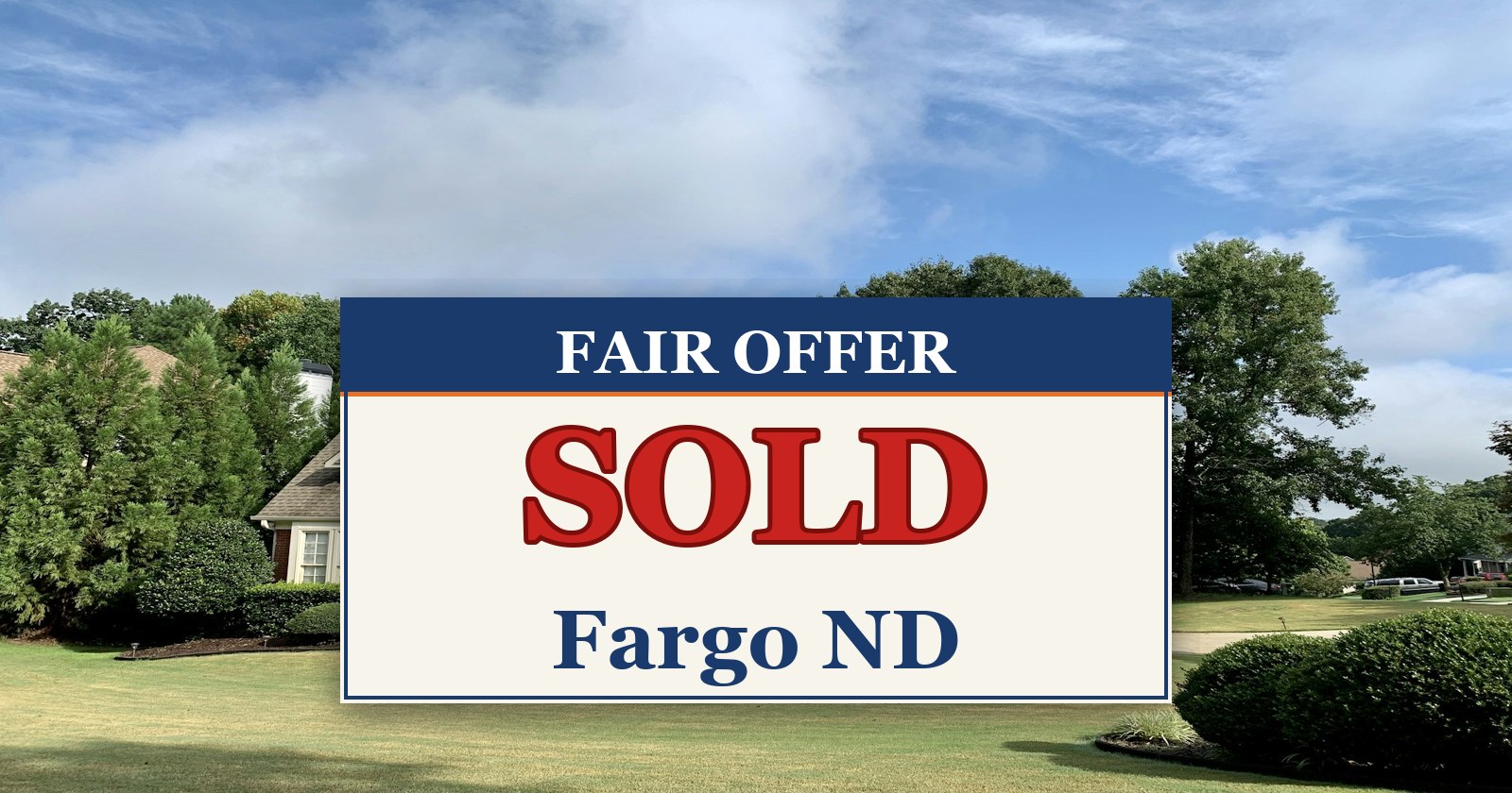 We Buy Houses in Fargo ND — SOLD sign from Fair Offer cash home buyers