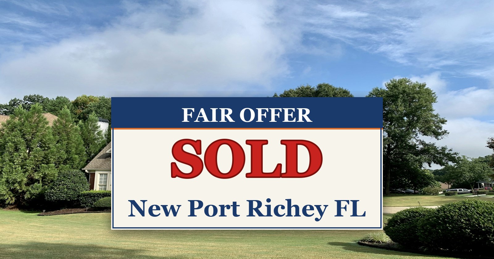 We Buy Houses in New Port Richey FL — SOLD sign from Fair Offer cash home buyers