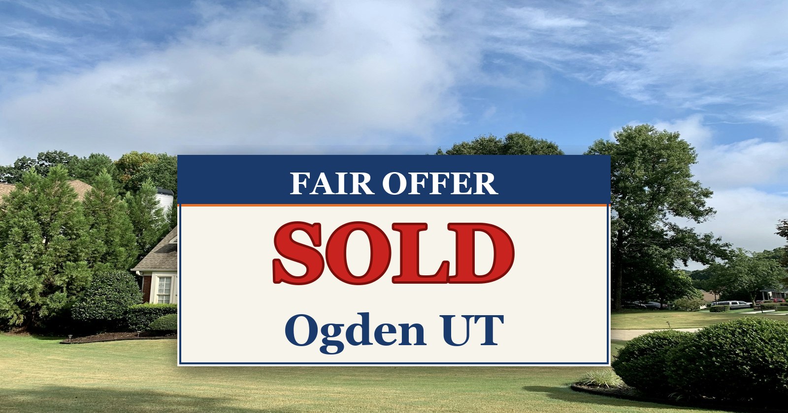 We Buy Houses in Ogden UT — SOLD sign from Fair Offer cash home buyers