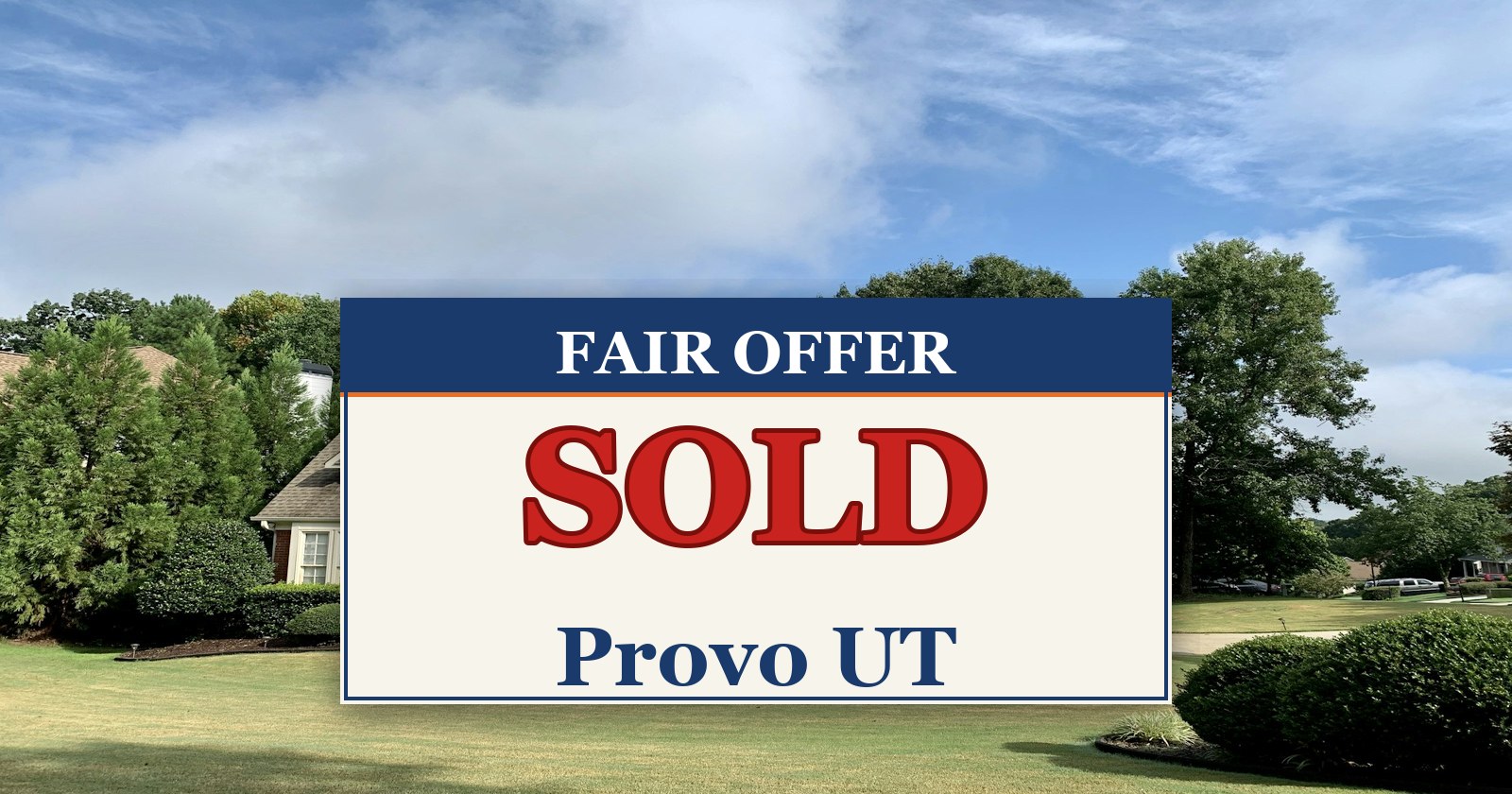 We Buy Houses in Provo UT — SOLD sign from Fair Offer cash home buyers