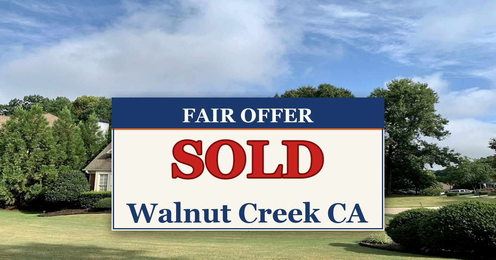 We Buy Houses in Walnut Creek CA — SOLD sign from Fair Offer cash home buyers